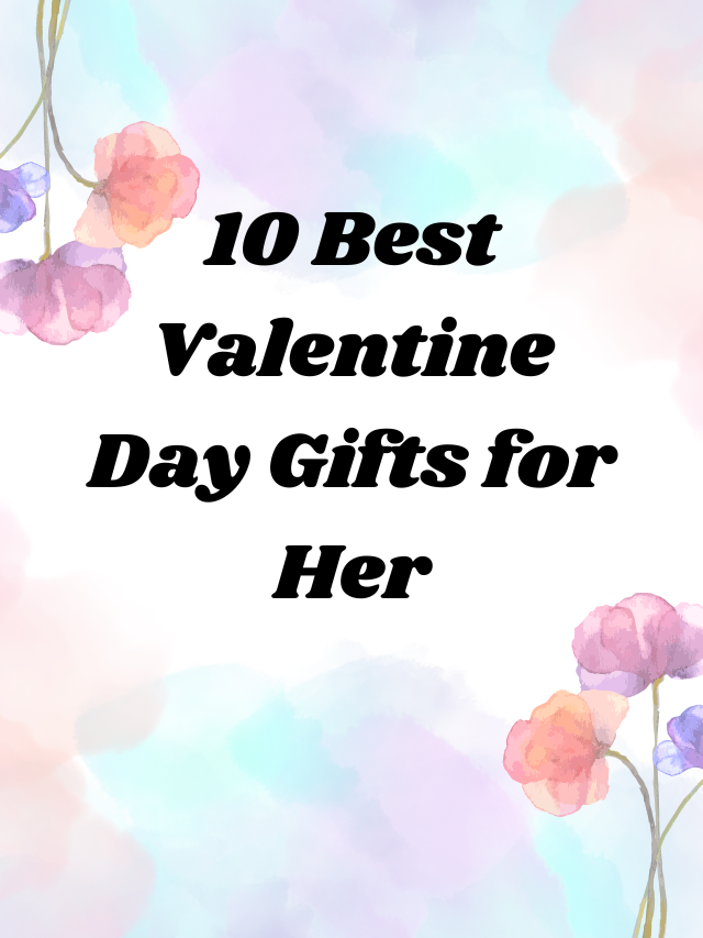 10 Best Valentine Day Gifts for Her